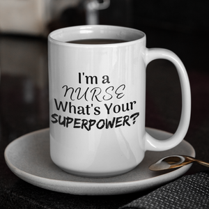 I'm A Nurse What's Your Superpower Mug