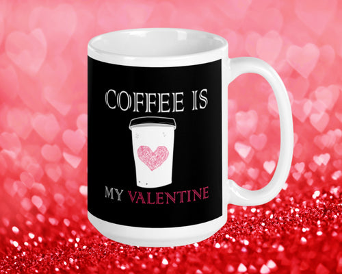 Coffee Is My Valentine Mug