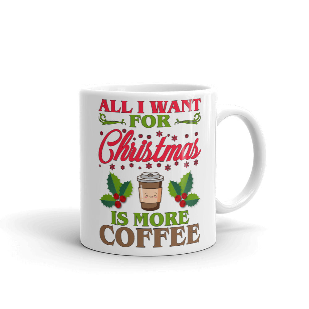 All I Want For Christmas Is More Coffee Mug