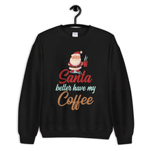 Load image into Gallery viewer, Santa Better Have My Coffee Funny Christmas Sweatshirt