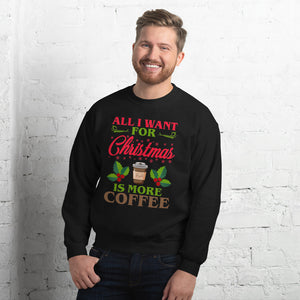 All I Want For Christmas Is More Coffee Sweatshirt