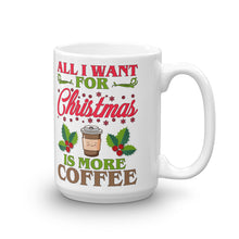 Load image into Gallery viewer, All I Want For Christmas Is More Coffee Mug