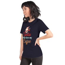Load image into Gallery viewer, Santa Better Have My Coffee Funny Christmas T-Shirt