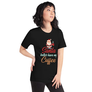 Santa Better Have My Coffee Funny Christmas T-Shirt