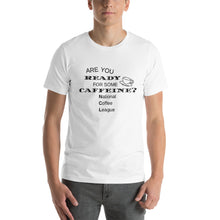 Load image into Gallery viewer, Are You Ready For Some Caffeine T-Shirt