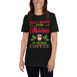 All I Want For Christmas Is More Coffee T-Shirt