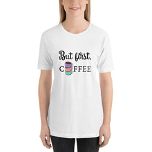Load image into Gallery viewer, But First, Coffee T-Shirt