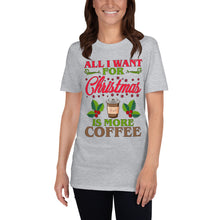 Load image into Gallery viewer, All I Want For Christmas Is More Coffee T-Shirt