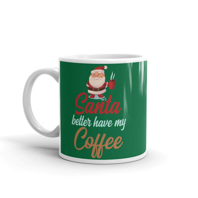 Santa Better Have My Coffee Funny Christmas Mug