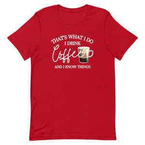 That's What I Do I Drink Coffee And I Know Things T-Shirt