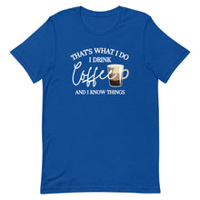 Load image into Gallery viewer, That&#39;s What I Do I Drink Coffee And I Know Things T-Shirt