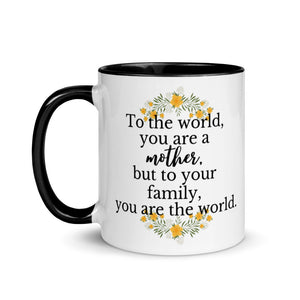 To The World You Are A Mother But To Your Family You Are The World Mug