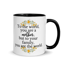 Load image into Gallery viewer, To The World You Are A Mother But To Your Family You Are The World Mug